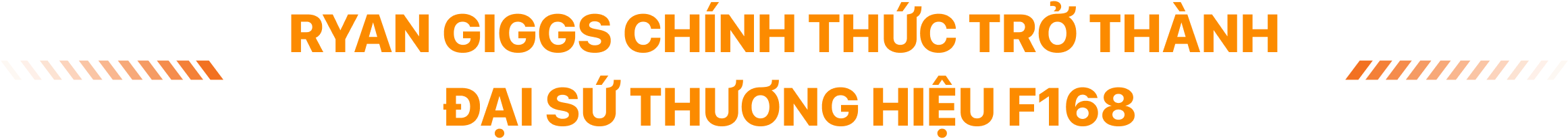 Tiêu đề chính - Ryan Giggs chính thức trở thành đại sứ thương hiệu F168